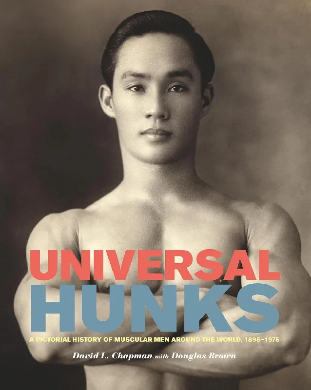 Universal Hunks: A Pictorial History of Muscular Men around the World, 1895-1975